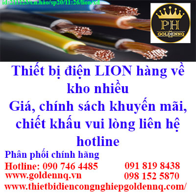 Thiết bị điện LION hàng về kho nhiều Giá, chính sách khuyến mãi, chiết khấu vui lòng liên hệ hotline